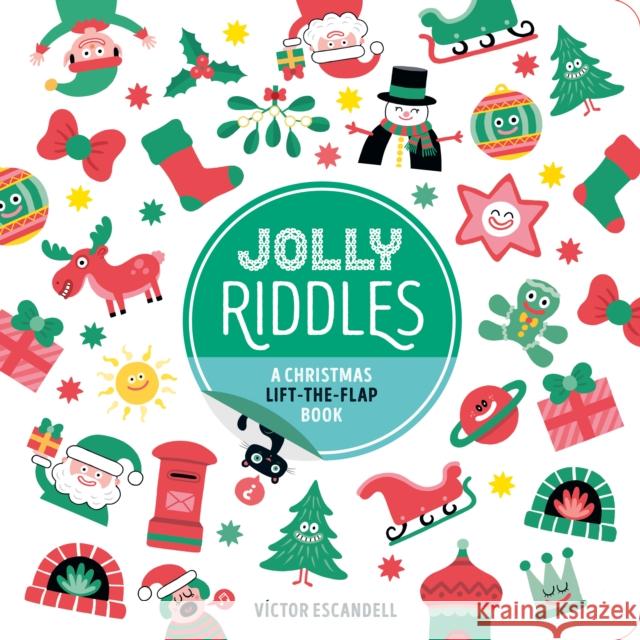 Jolly Riddles: A Christmas Lift-the-Flap Book Victor Escandell 9781797235271 Chronicle Books