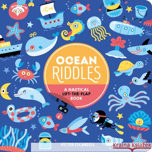 Ocean Riddles: A Nautical Lift-the-Flap Book Victor Escandell 9781797235288 Chronicle Books