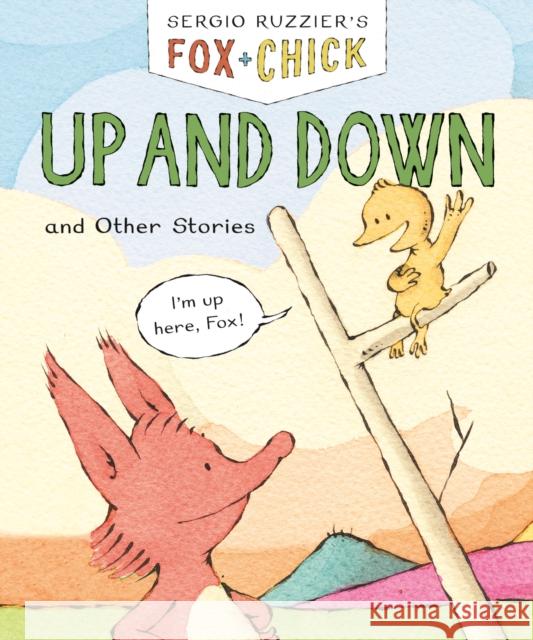 Fox & Chick: Up and Down: and Other Stories Sergio Ruzzier 9781797236278 Chronicle Books