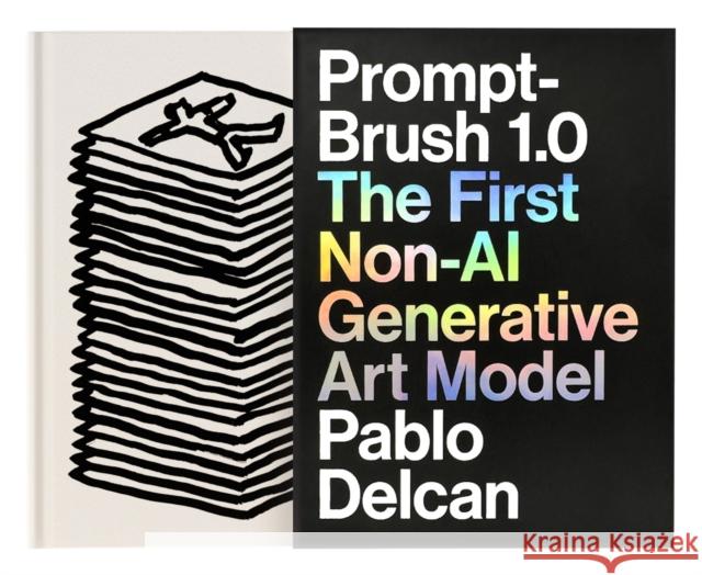 Prompt-Brush 1.0: The First Non-AI Generative Art Model Pablo Delcan 9781797236636 Chronicle Chroma