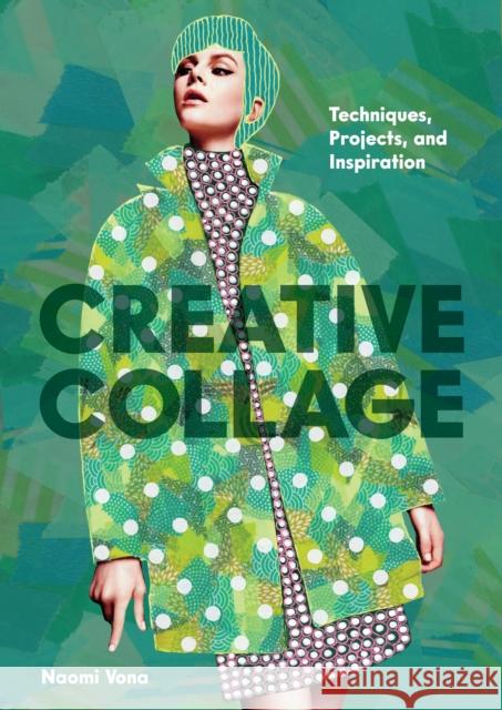 Creative Collage: Techniques, Projects, and Inspiration Naomi Vona 9781797238319 Chronicle Chroma