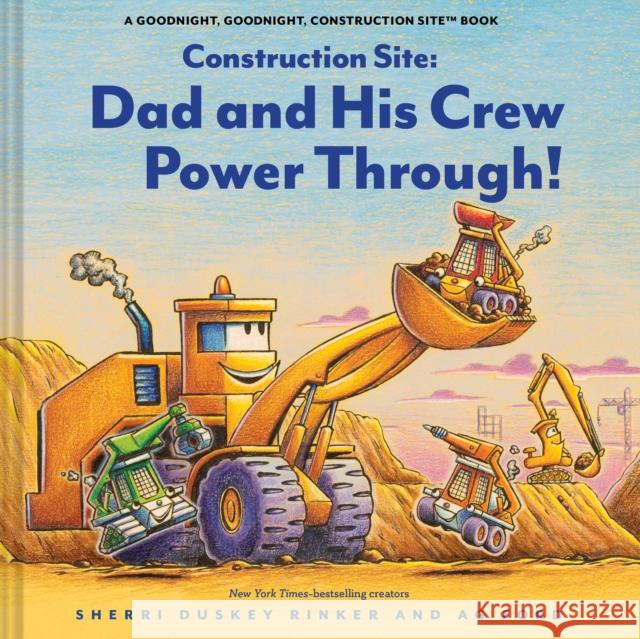 Construction Site: Dad and His Crew Power Through! Sherri Duskey Rinker Ag Ford 9781797238500 Chronicle Books