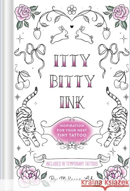 Itty Bitty Ink: Inspiration for Your Next Tiny Tattoo McKenna Lah 9781797239699