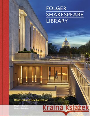 Folger Shakespeare Library: Renewal and Revitalization Huwayda Fakhry 9781797242736 Princeton Architectural Press