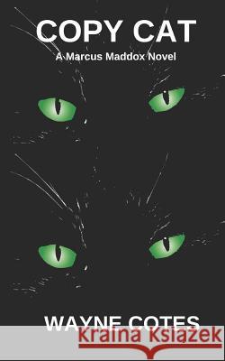 Copy Cat: A Marcus Maddox Novel Denise Bohart Brown Wayne Cotes 9781797403106