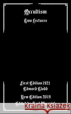 Occultism: Two Lectures Tarl Warwick Edward Clodd 9781797404271 Independently Published