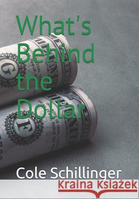 What's Behind the Dollar Cole Schillinger 9781797405322