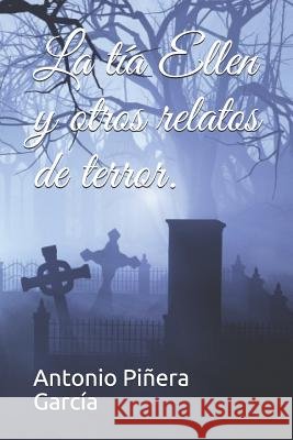 La tía Ellen y otros relatos de terror. Pinera Garcia, Antonio 9781797405353