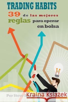 Trading Habits: 39 de Las Mejores Reglas Para Operar En Bolsa Holly Burns Manuel Garcia Steve Burns 9781797405513 Independently Published