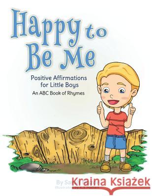 Happy to Be Me: Positive Affirmations for Little Boys: An ABC Book of Rhymes K. S. Mallari Sarah Mazor 9781797405605 Independently Published