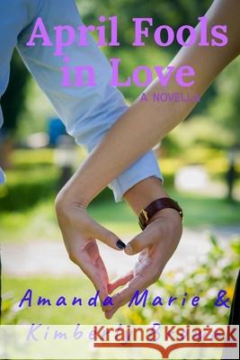 April Fools in Love: A Novella Amanda Marie Kimberly Brown 9781797410074 Independently Published
