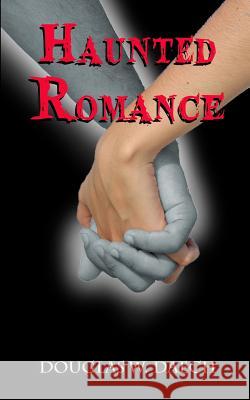 Haunted Romance Douglas W. Daech 9781797411637 Independently Published