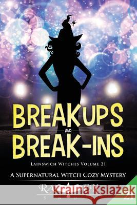 Break Ups and Break-Ins: A Witch Cozy Mystery Raven Snow 9781797419107