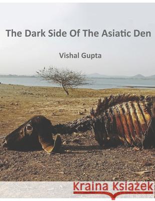 The Dark Side of the Asiatic Den Vishal Gupta 9781797425559