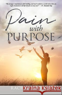 Pain with Purpose Rachel O. Adcock 9781797431079 Independently Published