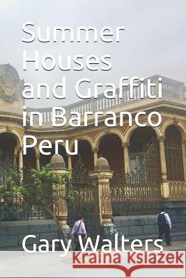 Summer Houses and Graffiti in Barranco Peru Gary Walters 9781797434520