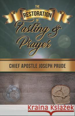 The Restoration of Fasting and Prayer Joseph Prude 9781797436708 Independently Published