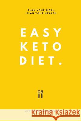 Easy Keto Diet: Plan Your Meal, Plan Your Health Elizabeth Salle 9781797439259 Independently Published