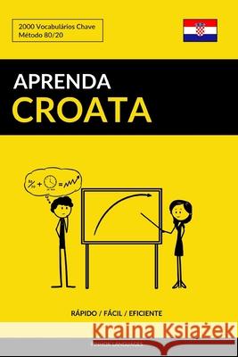 Aprenda Croata - Rápido / Fácil / Eficiente: 2000 Vocabulários Chave Pinhok Languages 9781797439839 Independently Published