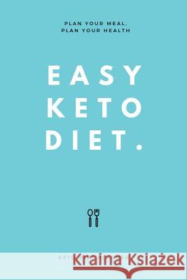 Easy Keto Diet: Plan Your Meal, Plan Your Health Elizabeth Salle 9781797439990 Independently Published