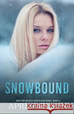 Snowbound: (McIntyre Security Bodyguard Series - Book 10) Wilson, April 9781797442600