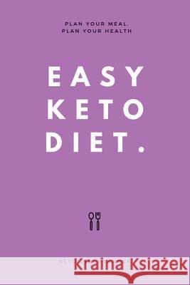 Easy Keto Diet: Plan Your Meal, Plan Your Health Elizabeth Salle 9781797443591 Independently Published