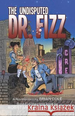 The Undisputed Dr. Fizz: (or A Case of Fizz-taken Identity) Rob Stanley Brian Cole  9781797455150 Independently Published
