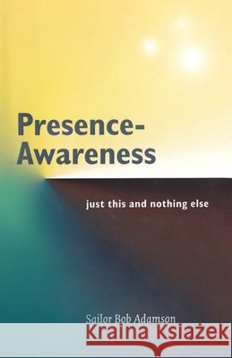 Presence- Awareness: just this nothing else Wheeler, John 9781797456645