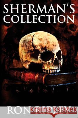 Sherman's Collection: Supernatural Horror with Scary Ghosts & Haunted Houses Scare Street Ron Ripley 9781797456737 Independently Published