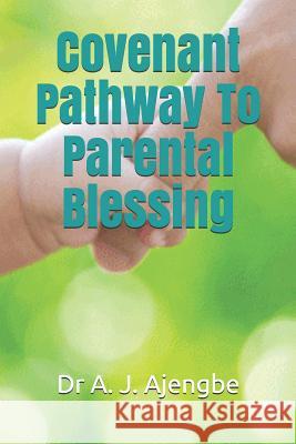 Covenant Pathway to Parental Blessing A. J. Ajengbe 9781797457536 Independently Published