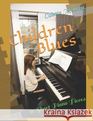 Children Blues: 10 Short Piano Pieces Colette Mourey 9781797461199 Independently Published