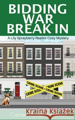 Bidding War Break-In: A Lily Sprayberry Realtor Cozy Mystery Carolyn Ridde 9781797467573 Independently Published