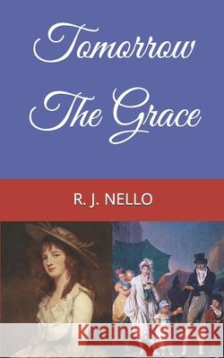 Tomorrow The Grace R. J. Nello 9781797472157 Independently Published