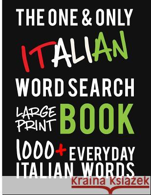 The One and Only Italian Word Search Large Print Book: 1000 + Everyday Italian Words. A fantastic way to learn and practice Italian! Perfect for Itali Design, Dadamilla 9781797481722 Independently Published