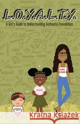 L.O.Y.A.L.T.Y.: A Girls Guide to Understanding Authentic Friendships Yalonda Brown 9781797488608 Just Say It LLC