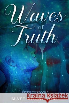 Waves of Truth: Divine Ties Book 3 Matt Buonocore 9781797489674 Independently Published