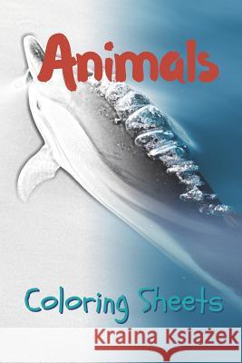 Animals Coloring Sheets: 30 Animals Drawings, Coloring Sheets Adults Relaxation, Coloring Book for Kids, for Girls, Volume 6 Julian Smith 9781797490984 Independently Published
