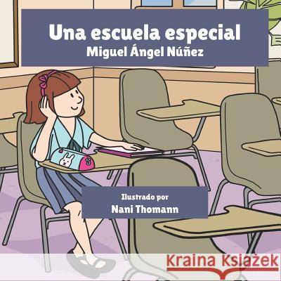 Una escuela especial Miguel Ángel Núñez, Nani Thomann, Libro de Colores Ediciones 9781797493732 Independently Published