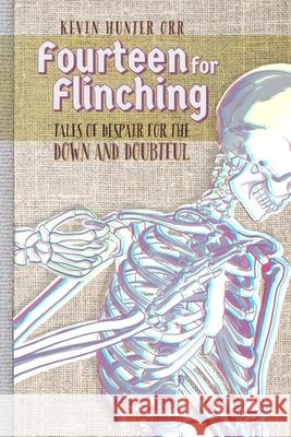 Fourteen for Flinching: Tales of Despair for the Down and Doubtful Kevin Hunter Orr 9781797494203 Independently Published