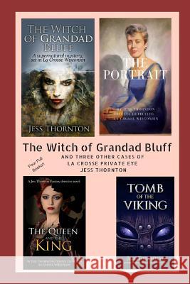 The Witch of Grandad Bluff and Others Four Full Books: Four Cases of Jess Thornton, La Crosse Wisconsin Private Eye Jess Thornton 9781797499932