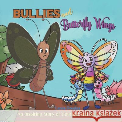 Bullies and Butterfly Wings: A Powerful Lesson of Courage and Self-Esteem Lance Douglas 9781797500935