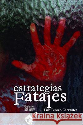 Estrategias Fatales Luis Peroz Luis Peroz 9781797502670 Independently Published