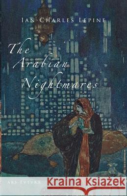 The Arabian Nightmares Ian Charles Lepine 9781797506517