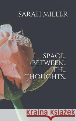 Space Between The Thoughts Miller, Sarah 9781797517353 Independently Published