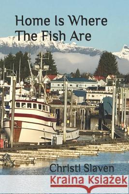 Home Is Where The Fish Are Slaven, Christi 9781797517407 Independently Published