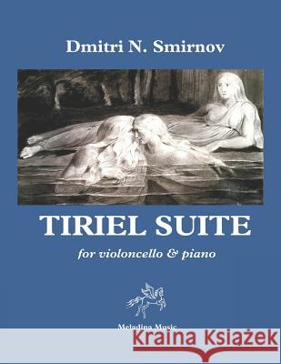 Tiriel Suite: For Violoncello & Piano Dmitri N. Smirnov 9781797527093 Independently Published