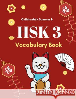 HSK 3 Vocabulary Book: Practice test HSK level 3 mandarin Chinese character with flash cards plus dictionary. This HSK vocabulary list standa Summer B., Childrenmix 9781797535111 Independently Published