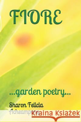 Fiore: ...Garden Poetry... Kaede Nakagawa Alton Mazvarirwof Sharon Felicia Acheampong 9781797546711 Independently Published