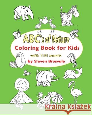 ABC`s of Nature: Coloring Book for Kids: The Alphabet Book for Coloring with 115 Words Steven Brusvale 9781797547008 Independently Published