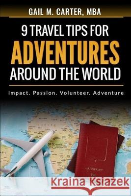Nine Travel Tips for Adventures Around the World Gail M. Carte 9781797553979 Independently Published